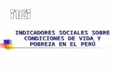 INDICADORES SOCIALES SOBRE CONDICIONES DE VIDA Y POBREZA EN EL PERÚ
