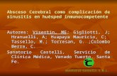 Absceso Cerebral como complicación de sinusitis en huésped inmunocompetente Autores: Visentín, ME; Gigliotti, J; Hranuelli, A; Huapaya Mauricio, C; Tassello,