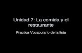 Unidad 7: La comida y el restaurante Practica Vocabulario de la lista.