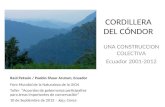 CORDILLERA DEL CÓNDOR UNA CONSTRUCCION COLECTIVA Ecuador 2001-2012 Raúl Petsain / Pueblo Shuar Arutam, Ecuador Foro Mundial de la Naturaleza de la UICN.
