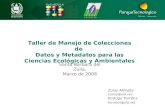 Taller de Manejo de Colecciones de Datos y Metadatos para las Ciencias Ecológicas y Ambientales Santa Bárbara del Zulia, Marzo de 2008 Zulay Méndez (zulay@ula.ve)