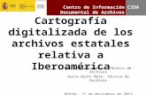 Centro de Información Documental de Archivos Cartografía digitalizada de los archivos estatales relativa a Iberoamérica Ana López Cuadrado. Técnico de.