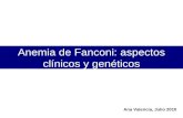 Anemia de Fanconi: aspectos clínicos y genéticos Ana Valencia, Julio 2010.