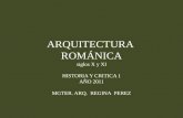 ARQUITECTURA ROMÁNICA siglos X y XI HISTORIA Y CRITICA 1 AÑO 2011 MGTER. ARQ. REGINA PEREZ.