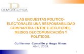 1 LAS ENCUESTAS POLITICO- ELECTORALES UNA RESPONSABILIDAD COMPARTIDA ENTRE EJECUTORES, MEDIOS DECCOMUNICACIÓN Y POLITICOS. Guillermo Cumsille y Hugo Rivas.