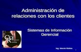 1 Administración de relaciones con los clientes Sistemas de Información Gerencial Ing. Marvin Molina.