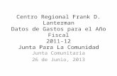 Centro Regional Frank D. Lanterman Datos de Gastos para el Año Fiscal 2011-12 Junta Para La Comunidad Junta Comunitaria 26 de Junio, 2013.