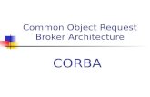 Common Object Request Broker Architecture CORBA Computación de objetos distribuidos y CORBA CORBA es una solución para la distribución de objetos OMG.
