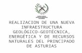 REALIZACION DE UNA NUEVA INFRAESTRUCTURA GEOLÓGICO- GEOTÉCNICA, ENERGÉTICA Y DE RECURSOS NATURALES DEL PRINCIPADO DE ASTURIAS.