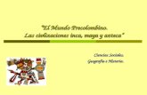 El Mundo Precolombino. Las civlizaciones inca, maya y azteca Ciencias Sociales, Geografía e Historia. Geografía e Historia.
