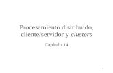 1 Procesamiento distribuido, cliente/servidor y clusters Capítulo 14.