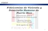 Fideicomiso de Vivienda y Desarrollo Humano de Puerto Rico Presentación ante el 18vo Congreso de Vivienda 2010 Director Ejecutivo José A. Rivera Reyes.
