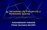 Variadores de Frecuencia y Partidores Suaves Automatización Industrial Primer Semestre del 2001.