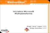 Iniciativa Microsoft Multiplataforma Angel Java López (VMP) Diego González (VMP) Bienvenidos.