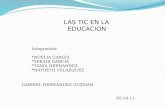 LAS TIC EN LA EDUCACION Integrantes: *NOELIA GARCIA *YERADI GARCIA *TANIA HERNANDEZ *NAYDETH VELAZQUEZ GABRIEL HERNANDEZ GUZMAN 05-10-11.