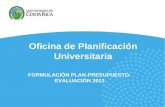 Oficina de Planificación Universitaria FORMULACIÓN PLAN-PRESUPUESTO- EVALUACIÓN 2013.