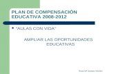 Rosa Mª Santos Vilches PLAN DE COMPENSACIÓN EDUCATIVA 2008-2012 AULAS CON VIDA AMPLIAR LAS OPORTUNIDADES EDUCATIVAS.