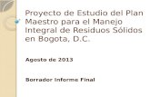 Proyecto de Estudio del Plan Maestro para el Manejo Integral de Residuos Sólidos en Bogota, D.C. Agosto de 2013 Borrador Informe Final.