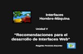 Rogelio Ferreira Escutia Unidad V “Recomendaciones para el desarrollo de Interfaces Web” Interfaces Hombre-Máquina.
