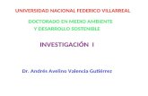 UNIVERSIDAD NACIONAL FEDERICO VILLARREAL DOCTORADO EN MEDIO AMBIENTE Y DESARROLLO SOSTENIBLE INVESTIGACIÓN I Dr. Andrés Avelino Valencia Gutiérrez.
