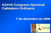 XXXVII Congreso Nacional Cafetalero Ordinario 7 de diciembre de 2008.