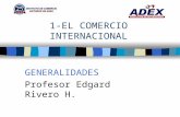 1-EL COMERCIO INTERNACIONAL GENERALIDADES Profesor Edgard Rivero H.