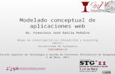 Modelado conceptual de aplicaciones web Dr. Francisco José García Peñalvo GRupo de investigación en InterAcción y eLearning (GRIAL) Universidad de Salamanca.