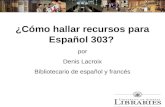 ¿Cómo hallar recursos para Español 303? por Denis Lacroix Bibliotecario de español y francés.