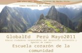GlobalEd Perú Mayo2011 Educar ciudadanos responsables del desarrollo sostenible y agentes de cambio Escuela corazón de la comunidad Año Internacional del.