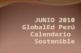JUNIO 2010 GlobalEd Perú Calendario Sostenible. GlobalEd Perú Carmen R. Ureta Directora Comunicadora Social Marketing Holistico globaledperu@yahoo.com.