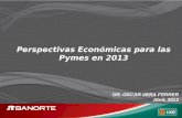 Perspectivas Económicas para las Pymes en 2013 DR. OSCAR VERA FERRER Abril, 2013.