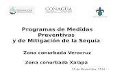 Programas de Medidas Preventivas y de Mitigación de la Sequía Zona conurbada Veracruz Zona conurbada Xalapa 25 de Noviembre, 2014.