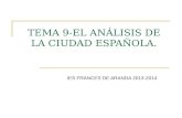 TEMA 9-EL ANÁLISIS DE LA CIUDAD ESPAÑOLA. IES FRANCES DE ARANDA 2013-2014.