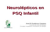 Neurolépticos en PSQ Infantil José R Gutiérrez Casares Gerencia del Área de Badajoz Complejo Hospitalario Universitario de Badajoz.