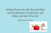 Importancia de fomentar actividades motoras en Educación Inicial Alegría Crespo.