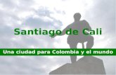 Santiago de Cali Una ciudad para Colombia y el mundo.