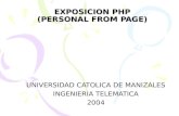 EXPOSICION PHP (PERSONAL FROM PAGE) UNIVERSIDAD CATOLICA DE MANIZALES INGENIERIA TELEMATICA 2004.