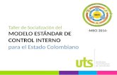Taller de Socialización del MODELO ESTÁNDAR DE CONTROL INTERNO para el Estado Colombiano -MECI 2014-