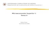 UNIVERSIDAD COMPLUTENSE DE MADRID D epartamento de Fundamentos del Análisis Económico I Microeconomía Superior I: Tema 4 Rafael Salas noviembre de 2004.
