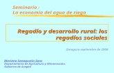 Regadío y desarrollo rural: los regadíos sociales Seminario : La economía del agua de riego Mariano Sanagustín Sanz Departamento de Agricultura y Alimentación.