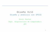 1 Diseño VLSI Diseño y análisis con SPICE Enric Pastor Dept. Arquitectura de Computadors UPC.
