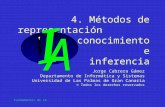 Fundamentos de IA 4. Métodos de representación del conocimiento e inferencia Jorge Cabrera Gámez Departamento de Informática y Sistemas Universidad de.