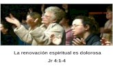 La renovación espiritual es dolorosa Jr 4:1-4 La renovación espiritual es dolorosa Jr 4:1-4.