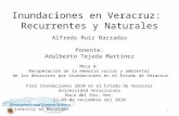 Inundaciones en Veracruz: Recurrentes y Naturales Mesa A: Recuperación de la memoria social y ambiental de los desastres por inundaciones en el Estado.