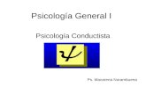Psicología General I Psicología Conductista Ps. Macarena Norambuena.