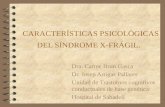 CARACTERÍSTICAS PSICOLÓGICAS DEL SÍNDROME X-FRÁGIL. Dra. Carme Brun Gasca Dr. Josep Artigas Pallares Unidad de Trastornos cognitivos conductuales de base.
