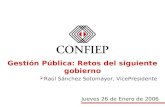 Gestión Pública: Retos del siguiente gobierno  Raúl Sánchez Sotomayor, VicePresidente Jueves 26 de Enero de 2006.