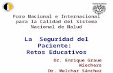 Foro Nacional e Internacional para la Calidad del Sistema Nacional de Nalud La Seguridad del Paciente: Retos Educativos Dr. Enrique Graue Wiechers Dr.