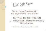 Curso de actualización en Ingeniería de calidad I.IV. FASE DE DEFINICIÓN II.2. Proyectos, Herramientas y Resultados Dr. Primitivo Reyes Aguilar / febrero.