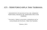 GTI - TERRITORIO KIPLA TANI TASBAIKA DIAGNOSTICO SITUACION ACTUAL DEL GOBIERNO TERRITORIAL INDIGENA DEL TERRITORIO KIPLA TANI TASBAIKA Encuesta a líderes.